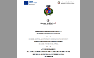 AVVISO DI SELEZIONE DI N. 1 OPERATORE ECONOMICO PER L’AFFIDAMENTO DIRETTO DEL SERVIZIO DI GESTIONE CALL CENTER DI I LIVELLO CIG: 9889526706 (Domande entro il 26 Giugno 2023) / SERVIZIO DI ASSISTENZA ALLA INTEGRAZIONE SOCIO-ALLOGGIATIVA DEI MIGRANTI E SERVIZIO DI ASSISTENZA DOMICILIARE SOCIO-SANITARIA COMUNE DI SANTA DOMENICA VITTORIA / PNRR MISSIONE 5 COMPONENTE 3 INVESTIMENTO 1.1.1 SERVIZI E INFRASTRUTTURE SOCIALI DI COMUNITA’