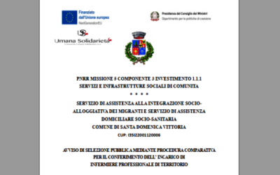 AVVISO DI SELEZIONE PUBBLICA MEDIANTE PROCEDURA COMPARATIVA PER IL CONFERIMENTO DELL’INCARICO DI INFERMIERE PROFESSIONALE DI TERRITORIO (Domande entro il 26 Giugno 2023) / SERVIZIO DI ASSISTENZA ALLA INTEGRAZIONE SOCIO-ALLOGGIATIVA DEI MIGRANTI E SERVIZIO DI ASSISTENZA DOMICILIARE SOCIO-SANITARIA COMUNE DI SANTA DOMENICA VITTORIA / CUP: I35I22001120006 / PNRR MISSIONE 5 COMPONENTE 3 INVESTIMENTO 1.1.1 SERVIZI E INFRASTRUTTURE SOCIALI DI COMUNITA’