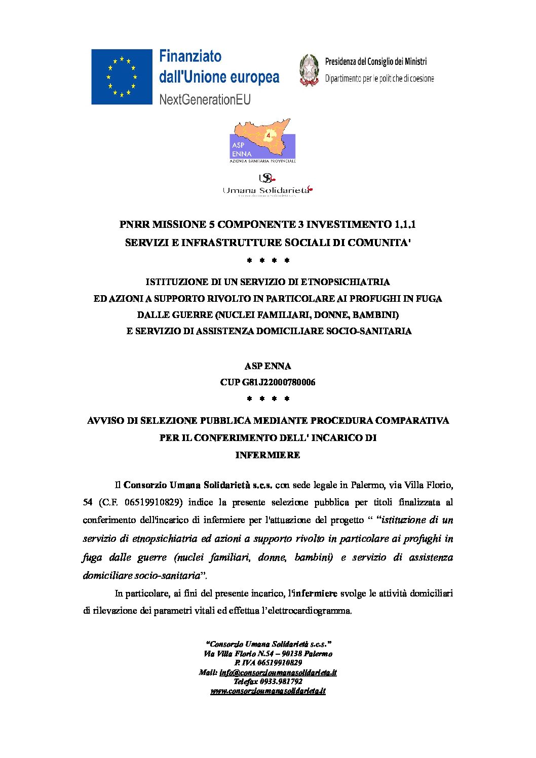 AVVISO DI SELEZIONE PUBBLICA MEDIANTE PROCEDURA COMPARATIVA PER IL CONFERIMENTO DELL’ INCARICO DI INFERMIERE / CUP G81J22000780006 / ASP ENNA / ISTITUZIONE DI UN SERVIZIO DI ETNOPSICHIATRIA  ED AZIONI A SUPPORTO RIVOLTO IN PARTICOLARE AI PROFUGHI IN FUGA DALLE GUERRE (NUCLEI FAMILIARI, DONNE, BAMBINI) E SERVIZIO DI ASSISTENZA DOMICILIARE SOCIO-SANITARIA / PNRR MISSIONE 5 COMPONENTE 3 INVESTIMENTO 1.1.1 SERVIZI E INFRASTRUTTURE SOCIALI DI COMUNITA’