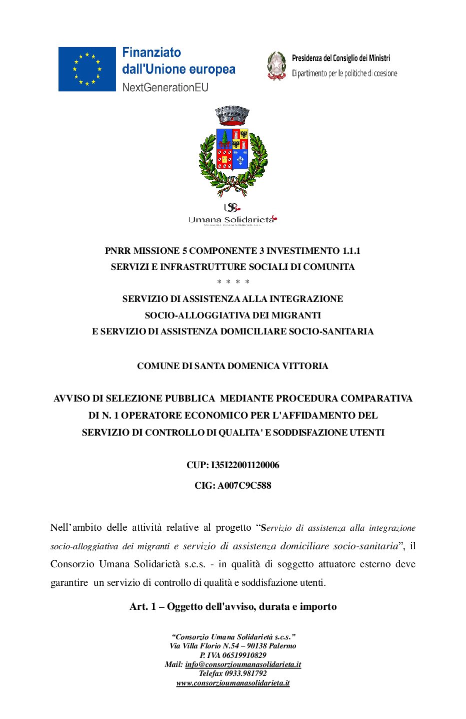 AVVISO DI SELEZIONE PUBBLICA  MEDIANTE PROCEDURA COMPARATIVA DI N. 1 OPERATORE ECONOMICO PER L’AFFIDAMENTO DEL  SERVIZIO DI CONTROLLO DI QUALITA’ E SODDISFAZIONE UTENTI – COMUNE DI SANTA DOMENICA VITTORIA – SERVIZIO DI ASSISTENZA ALLA INTEGRAZIONE  SOCIO-ALLOGGIATIVA DEI MIGRANTI  E SERVIZIO DI ASSISTENZA DOMICILIARE SOCIO-SANITARIA – PNRR MISSIONE 5 COMPONENTE 3 INVESTIMENTO 1.1.1  SERVIZI E INFRASTRUTTURE SOCIALI DI COMUNITA