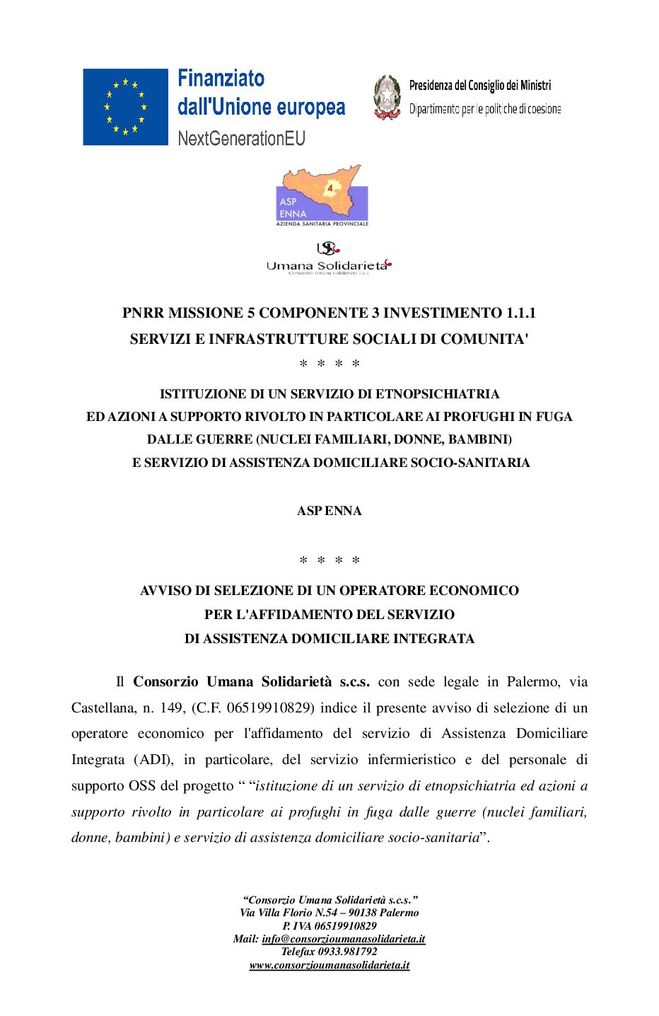 AVVISO DI SELEZIONE DI UN OPERATORE ECONOMICO PER L’AFFIDAMENTO DEL SERVIZIO DI ASSISTENZA DOMICILIARE INTEGRATA / ASP ENNA / ISTITUZIONE DI UN SERVIZIO DI ETNOPSICHIATRIA ED AZIONI A SUPPORTO RIVOLTO IN PARTICOLARE AI PROFUGHI IN FUGA DALLE GUERRE (NUCLEI FAMILIARI, DONNE, BAMBINI) E SERVIZIO DI ASSISTENZA DOMICILIARE SOCIO-SANITARIA / PNRR MISSIONE 5 COMPONENTE 3 INVESTIMENTO 1.1.1 SERVIZI E INFRASTRUTTURE SOCIALI DI COMUNITA’